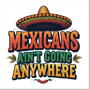 Mexicans Ain't Going Anywhere - Mexican Heritage T-Shirt Design Posters and Art